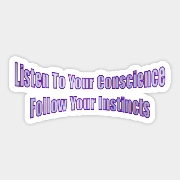 Listen To Your Conscience Follow Your Instincts Life Quote Sticker by Creative Creation